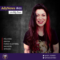 AdyNews #01 - Pólvora, Anvisa, Fungo Eleitoral, Hackers e Apagão