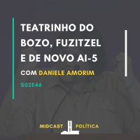 S02E46 - Teatrinho do Bozo, Fuzitzel e de novo AI-5 | com Daniele Amorim