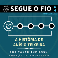 Segue o Fio #64 - A História de Anísio Teixeira