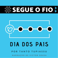 Segue o Fio #39 - Dia dos Pais