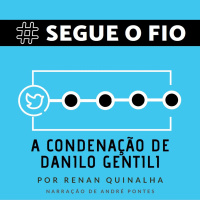Segue o Fio #20 - A condenação de Danilo Gentili