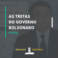 S02E06 - As tretas do governo Bolsonaro