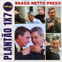 Plantão 1x7 - BRAGA NETTO PRESO