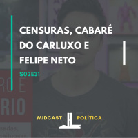 S02E31 - Censuras, Cabaré do Carluxo e Felipe Neto