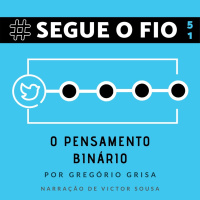 Segue o Fio #51 - O pensamento binário