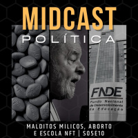 S05E10 - Malditos Milicos, Aborto e Escola NFT | MIDCast Política