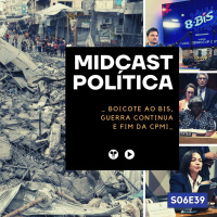 S06E39 - Boicote ao BIS, Guerra Continua e Fim da CPMI