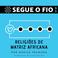 Segue o Fio #32 - Religiões de Matriz Africana