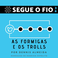 Segue o Fio #36 - As formigas e os trolls