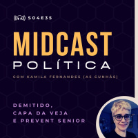 S04E35 - Demitido, Capa da Veja e Prevent Senior | MIDCast Política