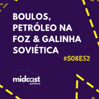 S08E52 - Boulos, Petróleo na Foz e Galinha Soviética