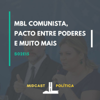 S02E15 - MBL Comunista, Pacto entre poderes e muito mais