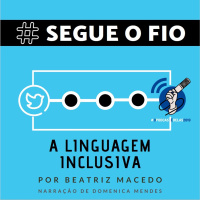 Segue o Fio #13 - A linguagem inclusiva