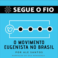 Segue o Fio #11 - O movimento eugenista no Brasil