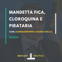 S03E12 - Mandetta fica, Cloroquina e Pirataria | MIDCast Política