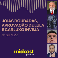 S07E22 - Joias roubadas, Aprovação de Lula e Carluxo Inveja