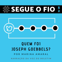 Segue o Fio #52 - Quem foi Joseph Goebbels?