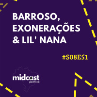 S08E51 - Barroso, Exonerações e Lil Nana