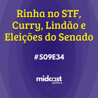 S09E34 - Rinha no STF, Curry, Lindão e Eleições do Senado