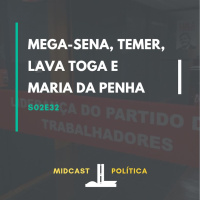 S02E32 - Mega-Sena, Temer, Lava Toga e Maria da Penha