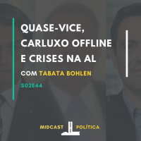 S02E44 - Quase-Vice, Carluxo Offline e Crises na AL | com Tabata Bohlen