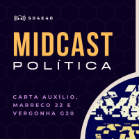 S04E40 - Carta Auxílio, Marreco 22 e Vergonha G20 | MIDCast Política