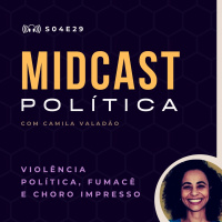 S04E29 - Violência Política, Fumacê e Choro Impresso | MIDCast Política