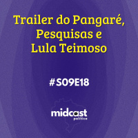 S09E18 - Trailer do Pangaré, Pesquisas e Lula Teimoso