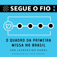 Segue o Fio #59 - O quadro da primeira missa no Brasil