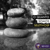 S01E21 - O quanto somos seletivos?