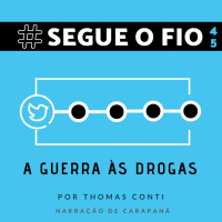 Segue o Fio #45 - A Guerra às Drogas