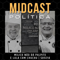 S05E14 - Milico Não Dá Palpite e Lula Com Chuchu | MIDCast Política