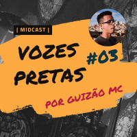 Vozes Pretas #03 - por Guizão MC