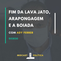 S03E30 - Fim da Lava Jato, Arapongagem e a Boiada | MIDCast Política