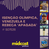 S07E26 - Isenção Olímpica, Venezuela e Rebeca Apagada