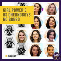 S03E01 - GIRL POWER e os chernoboys no BBB20