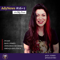 AdyNews #16+1 - Pfizer, Mais Crimes, Vergonha em Israel e Ameaça Biológica Global