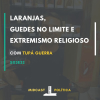 S03E32 - Laranjas, Guedes no limite e Extremismo Religioso | MIDCast Política
