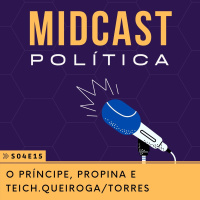 S04E15 - O príncipe, Propina e Teich.Queiroga/Torres | MIDCast Política