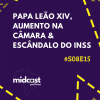 S08E15 - Papa Leão XIV, Aumento na Câmara e Escândalo do INSS