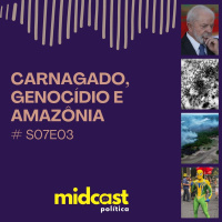 S07E03 - Carnagado, Genocídio e Amazônia