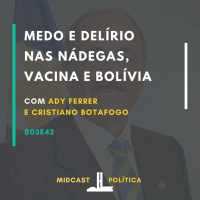 S03E42 - Medo e Delírio nas Nádegas, Vacina e Bolívia | MIDCast Política