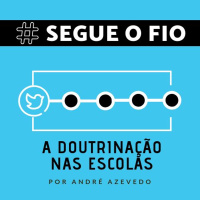 Segue o Fio #01 - A doutrinação nas escolas