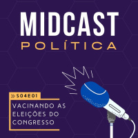 S04E01 - Vacinando as Eleições do Congresso | MIDCast Política