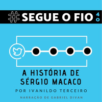 Segue o Fio #40 - A história de Sérgio Macaco