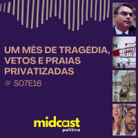S07E16 - Um mês de tragédia, Vetos e Praias Privatizadas