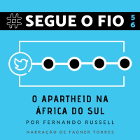 Segue o Fio #56 - O apartheid na África do Sul