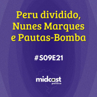 S09E21 - Peru dividido, Nunes Marques e Pautas-Bomba