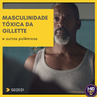 S02E01 - A Masculinidade Tóxica da Gillette e outras polêmicas