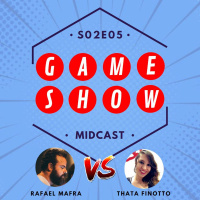 S02E05 - GAME SHOW com Rafael Mafra e Thata Finotto